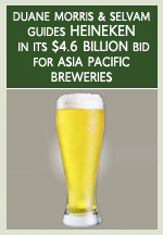Duane Morris & Selvam Guides Heineken in its $4.6 billion bid for Asia Pacific Breweries