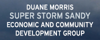 Duane Morris Super Storm Sandy Economic and Community Development Group