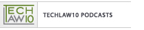 Listen to the TechLaw10 podcasts