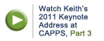 Watch Keith's 2011 Keynote Address at CAPPS, Part 3