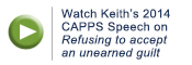 Watch Keith's 2014 CAPPS Speech on Refusing to accept an unearned guilt